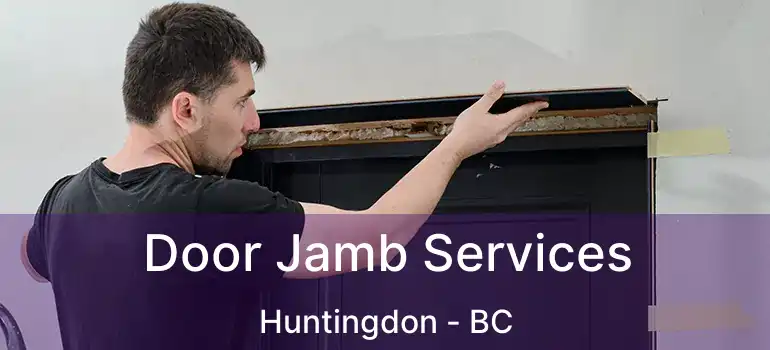  Door Jamb Services Huntingdon - BC