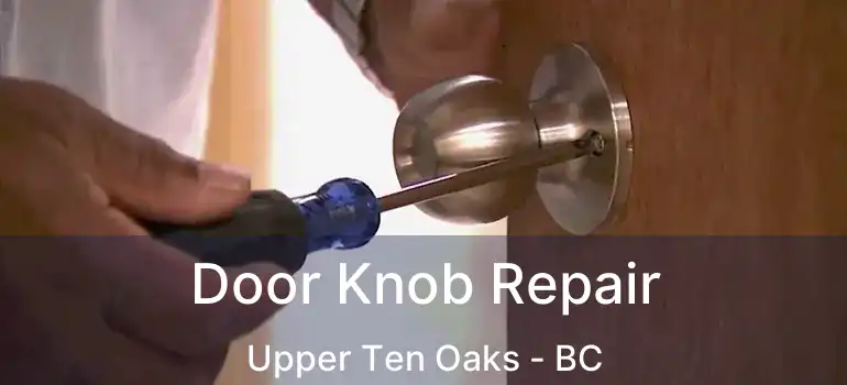  Door Knob Repair Upper Ten Oaks - BC