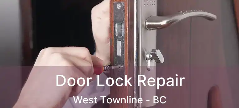  Door Lock Repair West Townline - BC