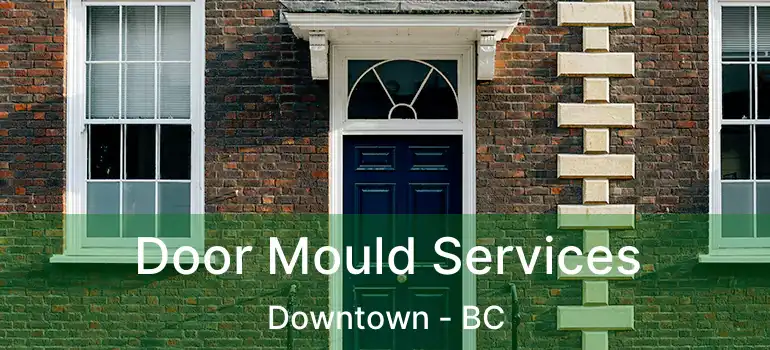  Door Mould Services Downtown - BC