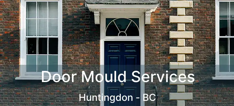  Door Mould Services Huntingdon - BC