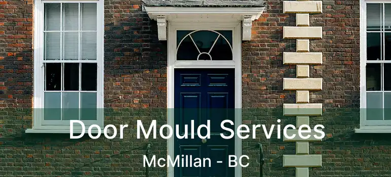  Door Mould Services McMillan - BC