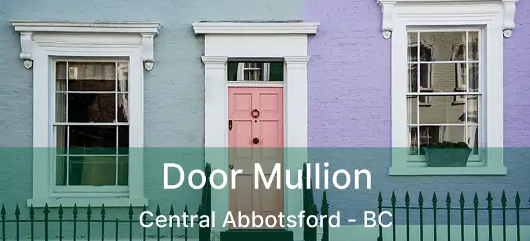  Door Mullion Central Abbotsford - BC