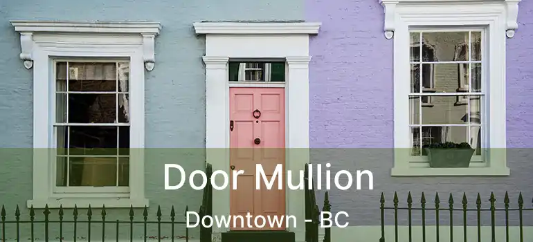  Door Mullion Downtown - BC