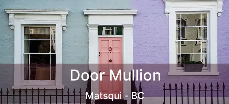  Door Mullion Matsqui - BC