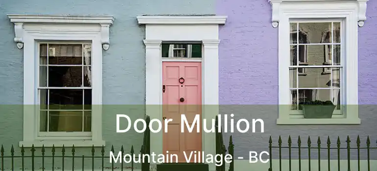  Door Mullion Mountain Village - BC