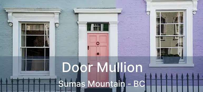  Door Mullion Sumas Mountain - BC
