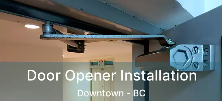  Door Opener Installation Downtown - BC