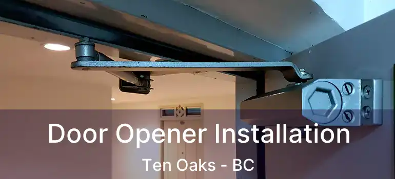 Door Opener Installation Ten Oaks - BC