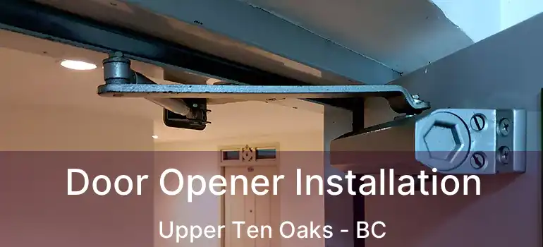  Door Opener Installation Upper Ten Oaks - BC