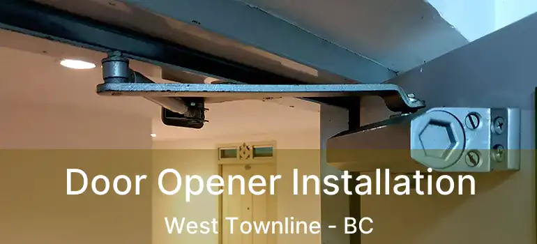  Door Opener Installation West Townline - BC