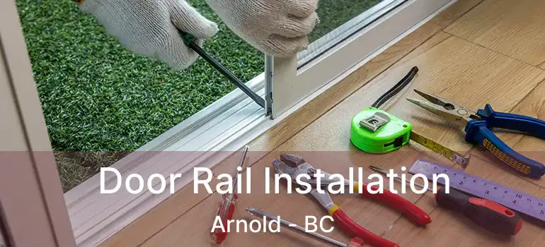  Door Rail Installation Arnold - BC