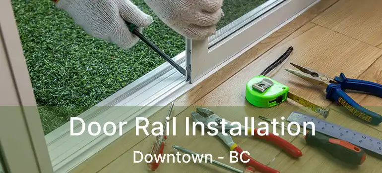  Door Rail Installation Downtown - BC