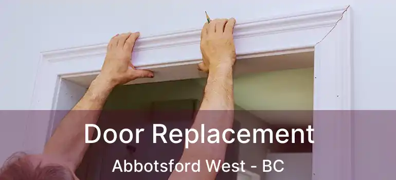  Door Replacement Abbotsford West - BC