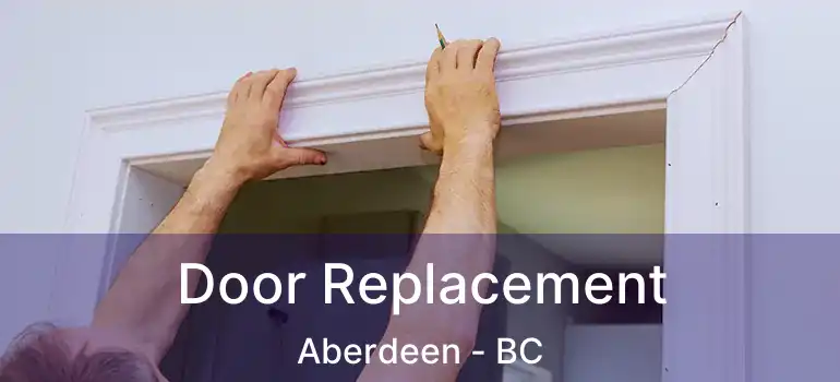  Door Replacement Aberdeen - BC