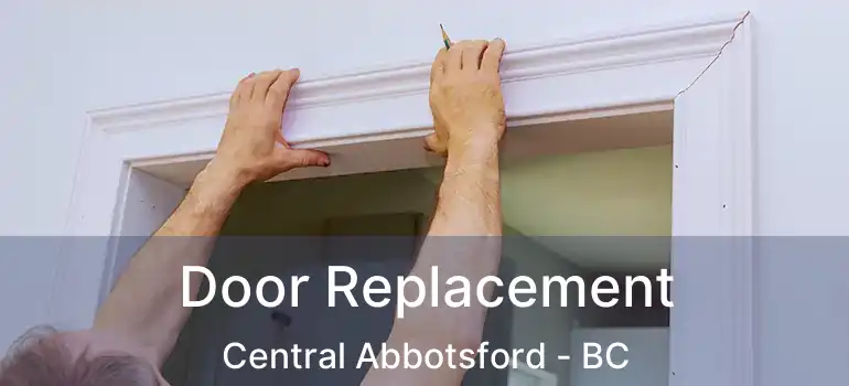  Door Replacement Central Abbotsford - BC