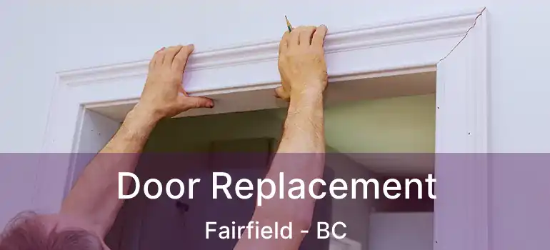  Door Replacement Fairfield - BC