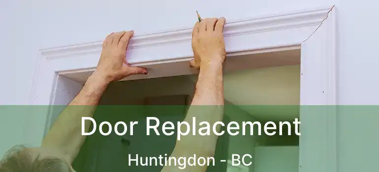  Door Replacement Huntingdon - BC