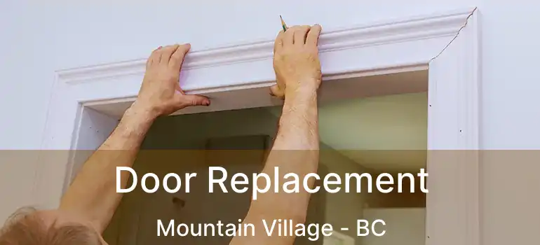  Door Replacement Mountain Village - BC