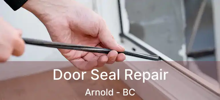 Door Seal Repair Arnold - BC