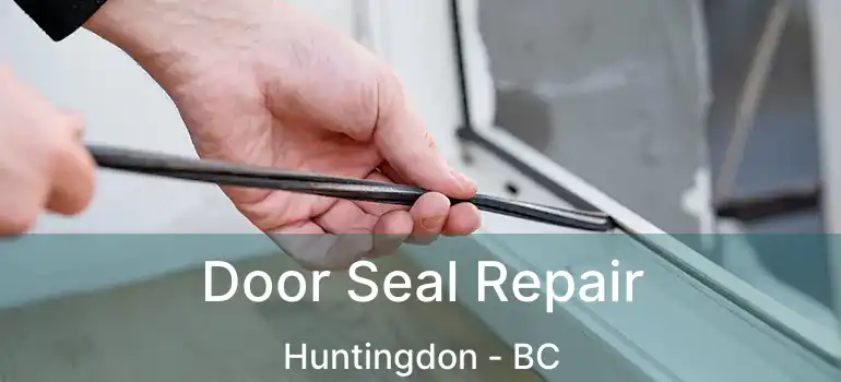  Door Seal Repair Huntingdon - BC