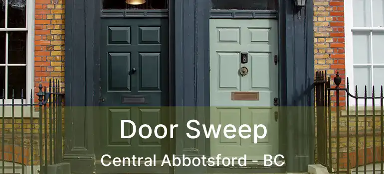  Door Sweep Central Abbotsford - BC