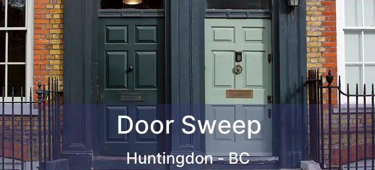  Door Sweep Huntingdon - BC