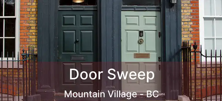  Door Sweep Mountain Village - BC