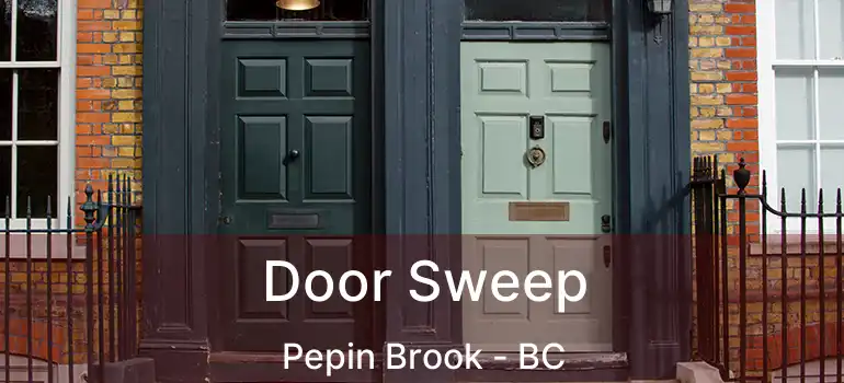  Door Sweep Pepin Brook - BC