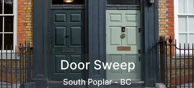  Door Sweep South Poplar - BC