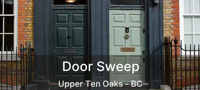  Door Sweep Upper Ten Oaks - BC