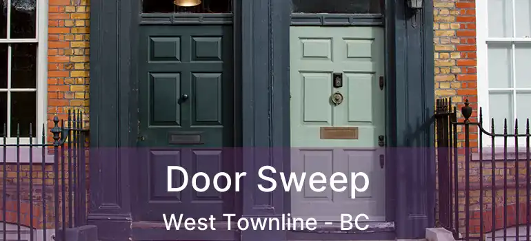  Door Sweep West Townline - BC