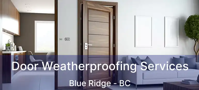  Door Weatherproofing Services Blue Ridge - BC