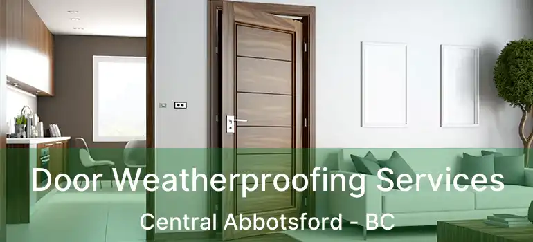  Door Weatherproofing Services Central Abbotsford - BC