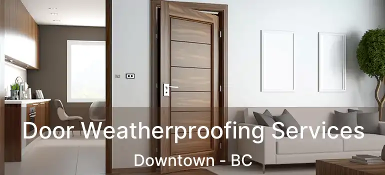  Door Weatherproofing Services Downtown - BC
