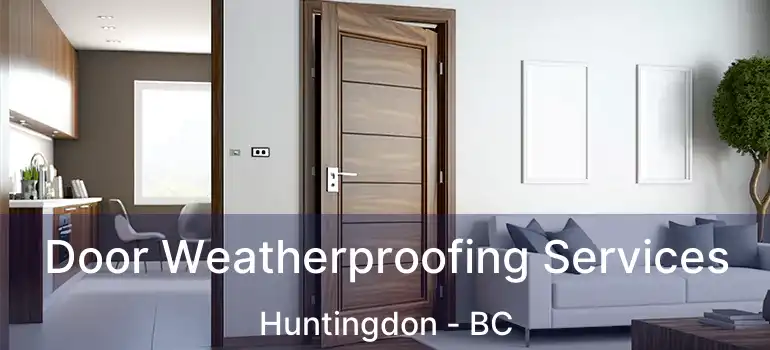  Door Weatherproofing Services Huntingdon - BC