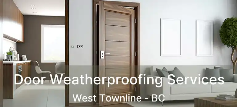  Door Weatherproofing Services West Townline - BC