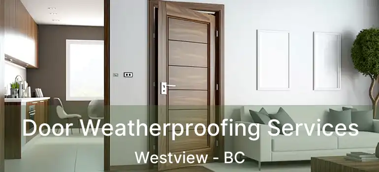 Door Weatherproofing Services Westview - BC