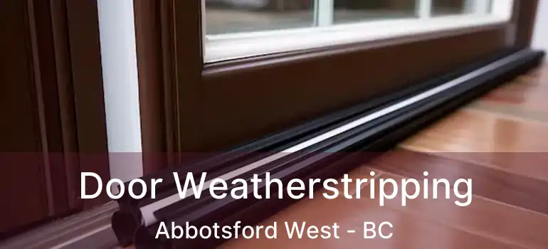  Door Weatherstripping Abbotsford West - BC