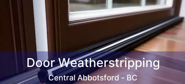  Door Weatherstripping Central Abbotsford - BC