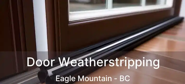  Door Weatherstripping Eagle Mountain - BC