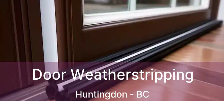  Door Weatherstripping Huntingdon - BC