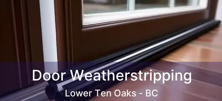  Door Weatherstripping Lower Ten Oaks - BC