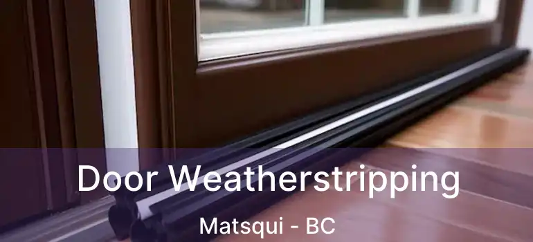  Door Weatherstripping Matsqui - BC