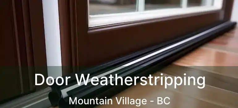  Door Weatherstripping Mountain Village - BC