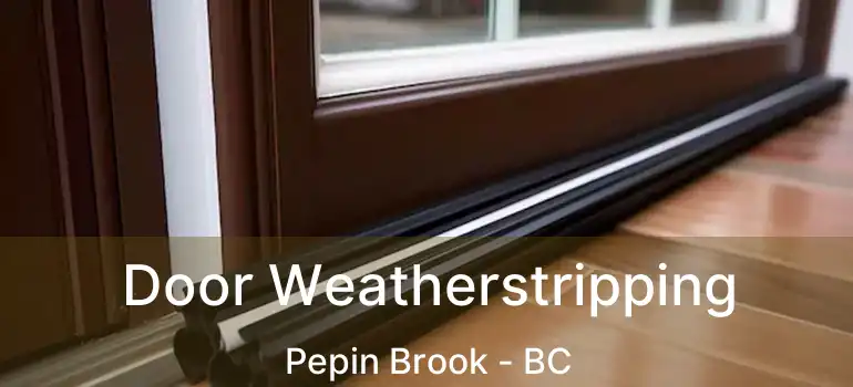  Door Weatherstripping Pepin Brook - BC