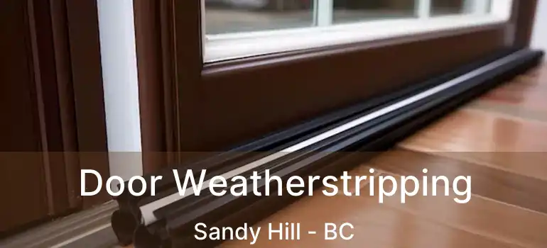  Door Weatherstripping Sandy Hill - BC