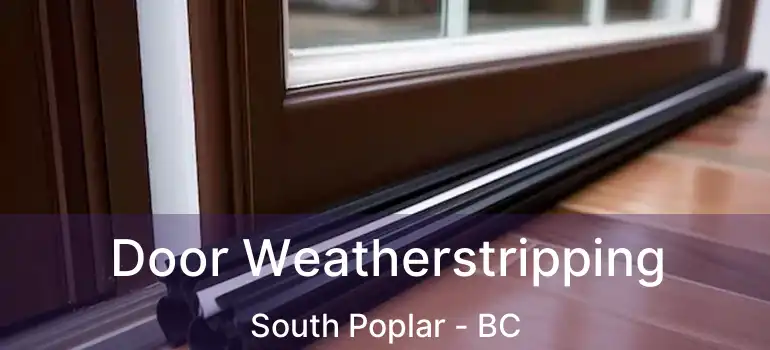  Door Weatherstripping South Poplar - BC