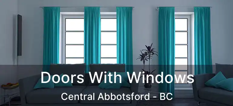  Doors With Windows Central Abbotsford - BC