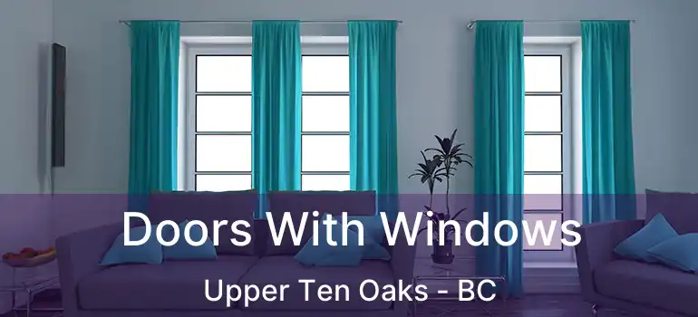  Doors With Windows Upper Ten Oaks - BC